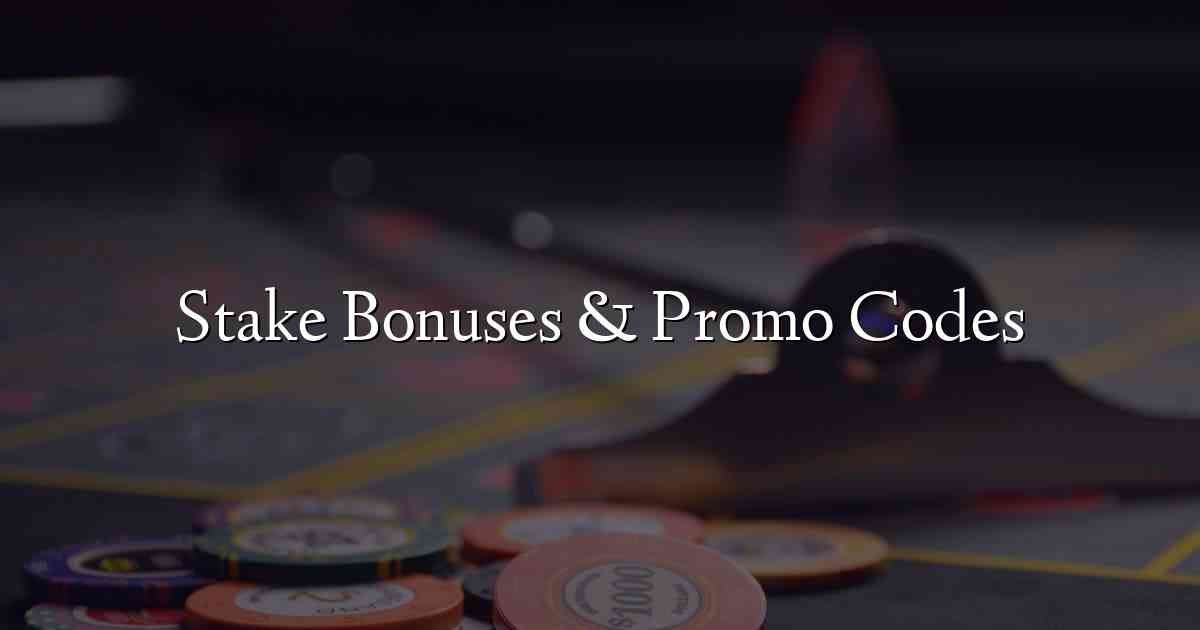 Stake Bonuses & Promo Codes