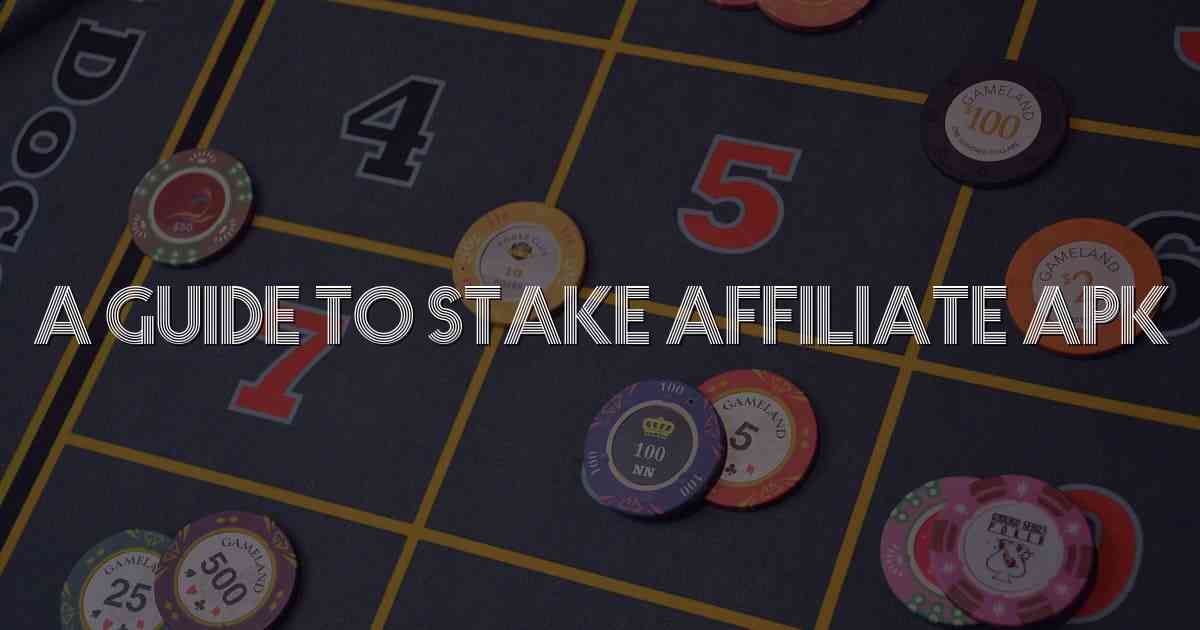 A Guide to Stake Affiliate APK
