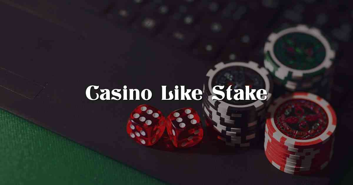 Casino Like Stake