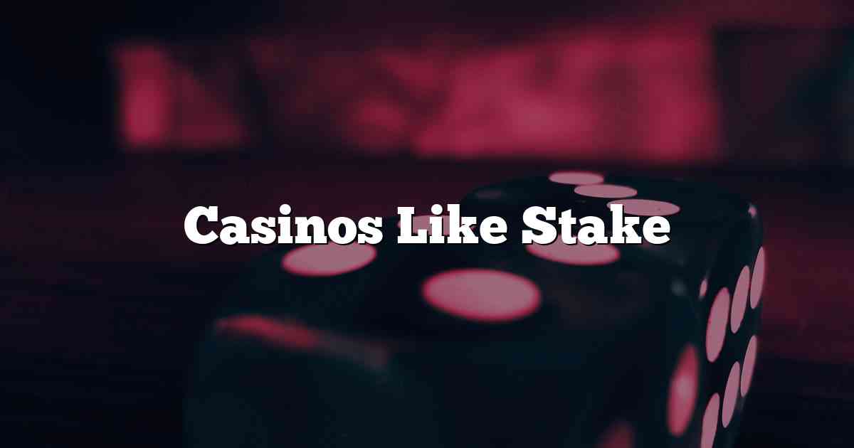 Casinos Like Stake