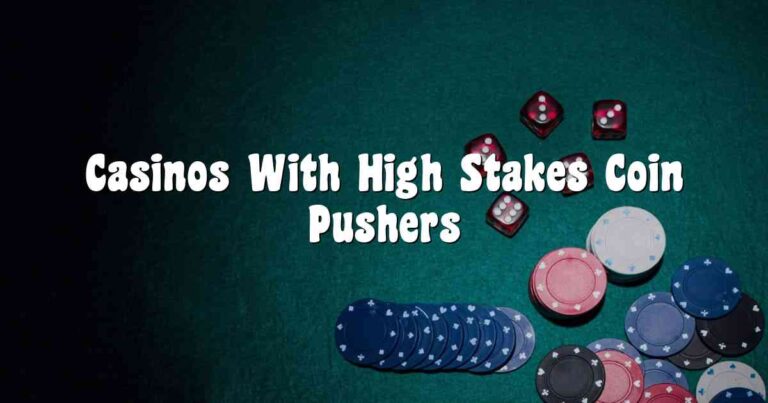 Casinos With High Stakes Coin Pushers