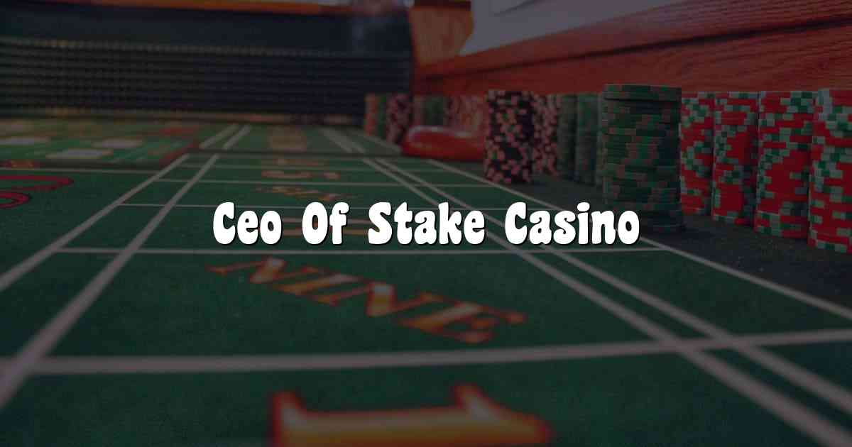 Ceo Of Stake Casino