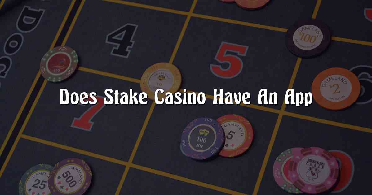 Does Stake Casino Have An App