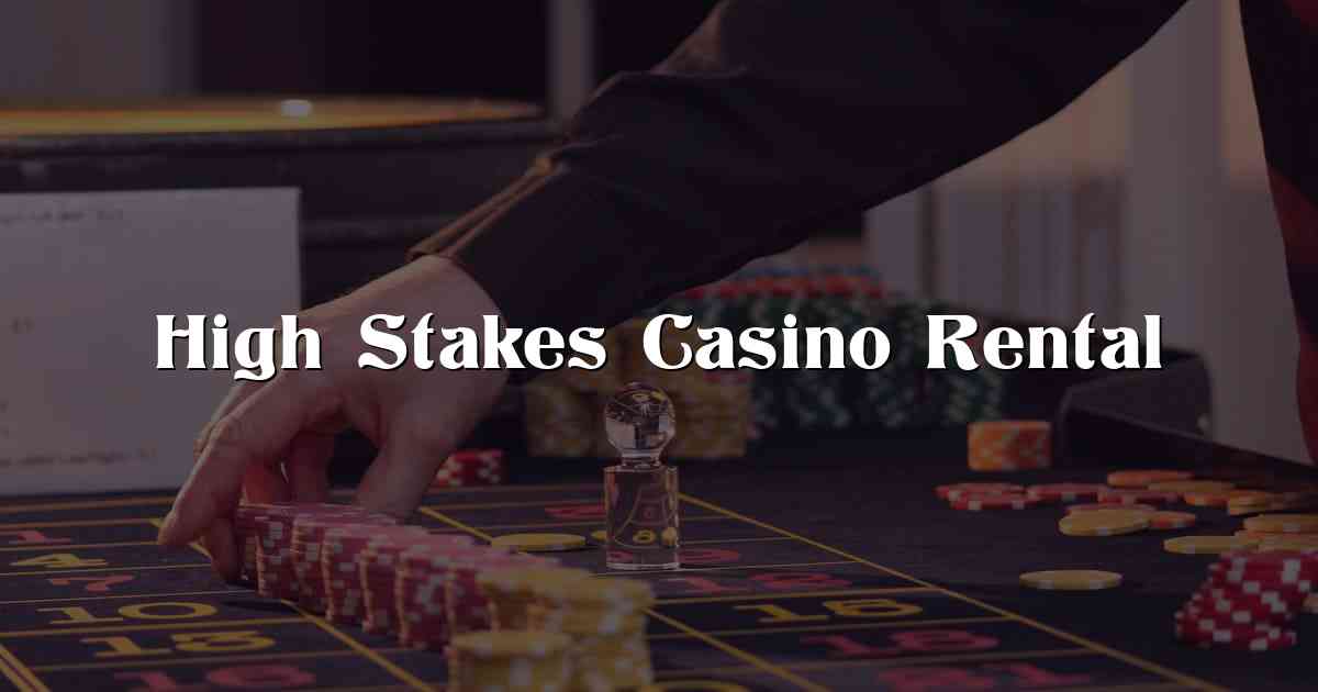 High Stakes Casino Rental