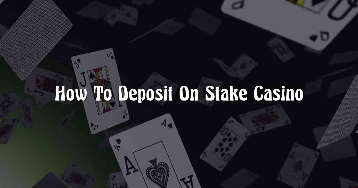 How To Deposit On Stake Casino