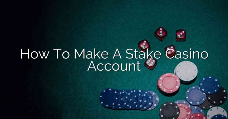 How To Make A Stake Casino Account