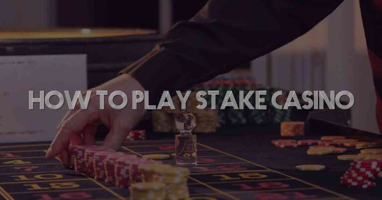How To Play Stake Casino