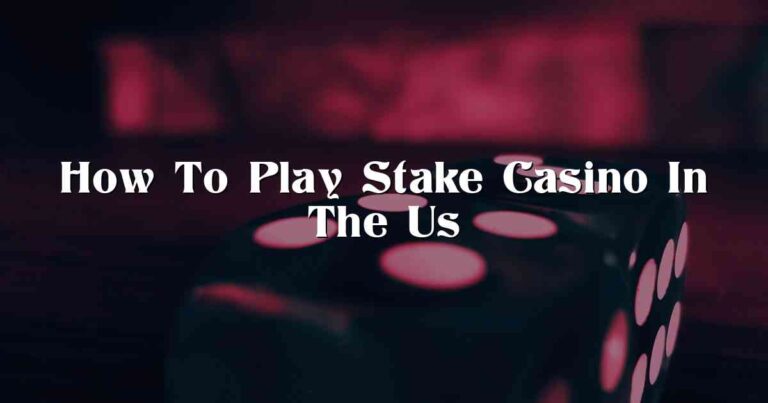 How To Play Stake Casino In The Us