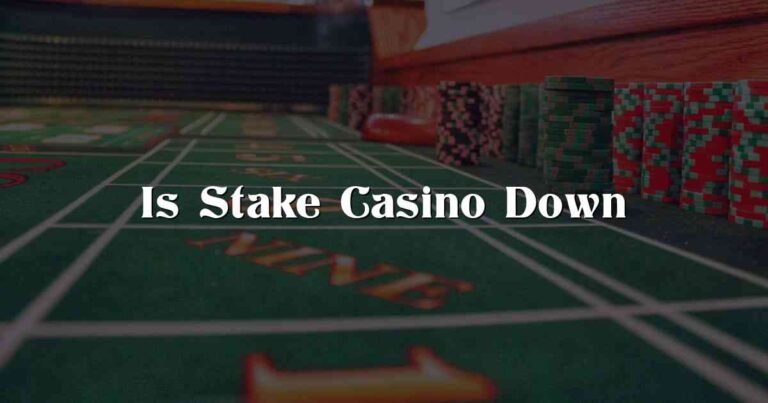 Is Stake Casino Down