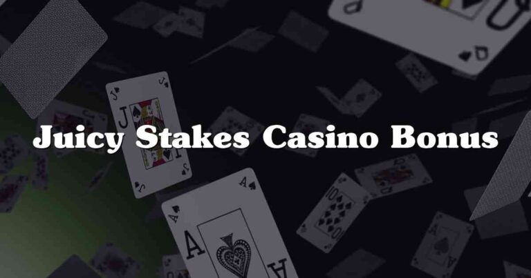 Juicy Stakes Casino Bonus