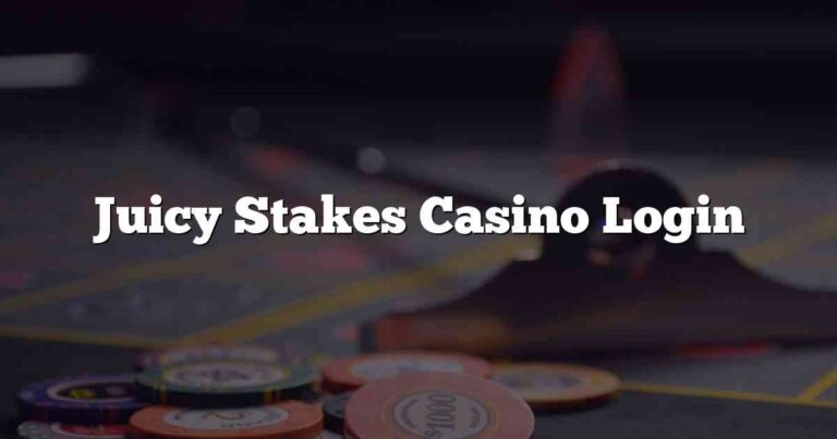 Juicy Stakes Casino Login