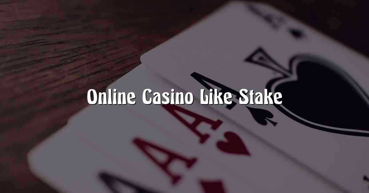 Online Casino Like Stake