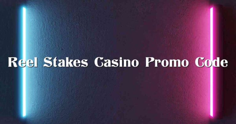 Reel Stakes Casino Promo Code