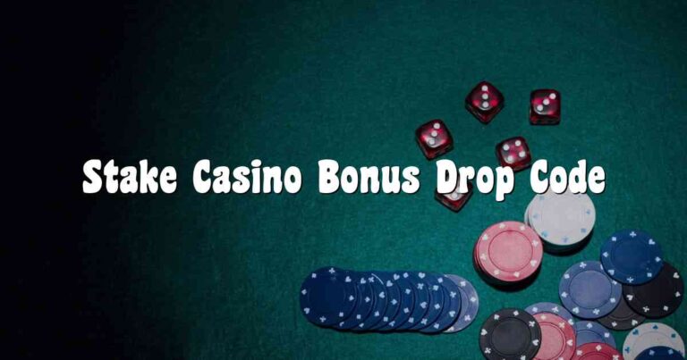 Stake Casino Bonus Drop Code