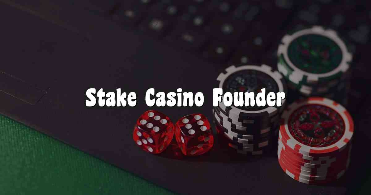 Stake Casino Founder