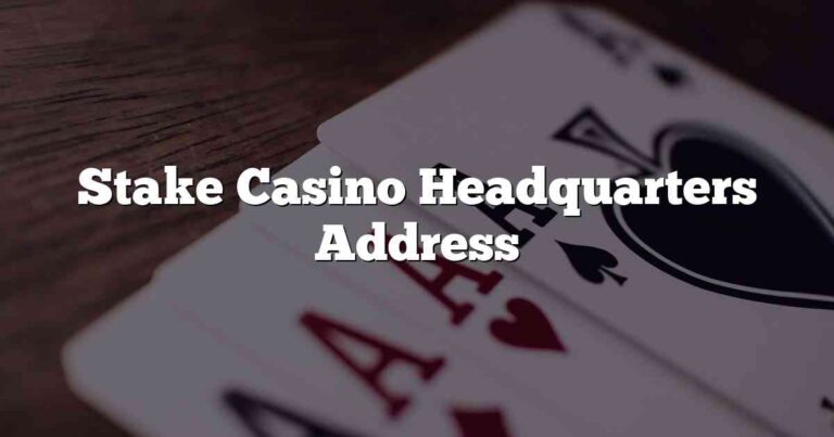 Stake Casino Headquarters Address