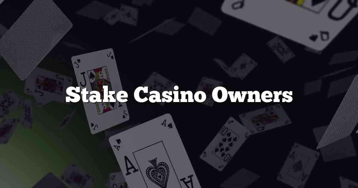 Stake Casino Owners