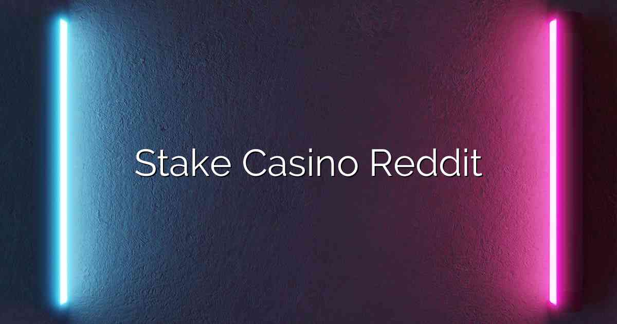 Stake Casino Reddit