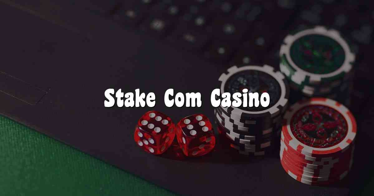Stake Com Casino