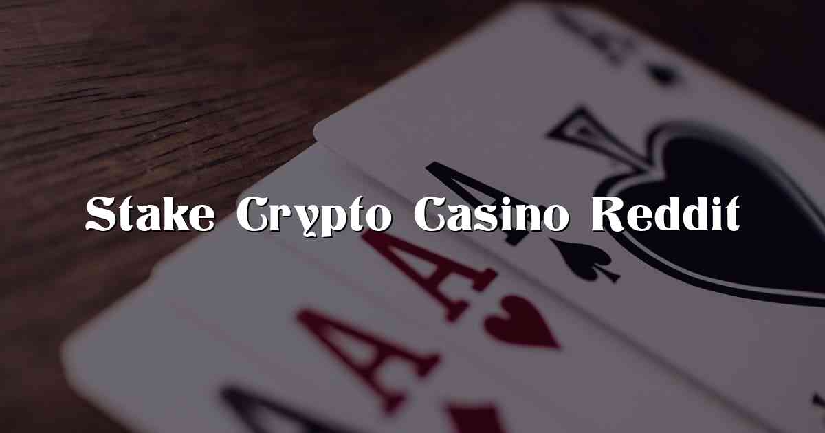 Stake Crypto Casino Reddit