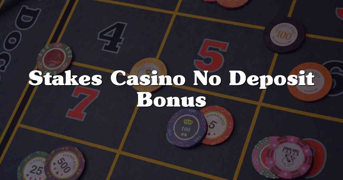 Stakes Casino No Deposit Bonus