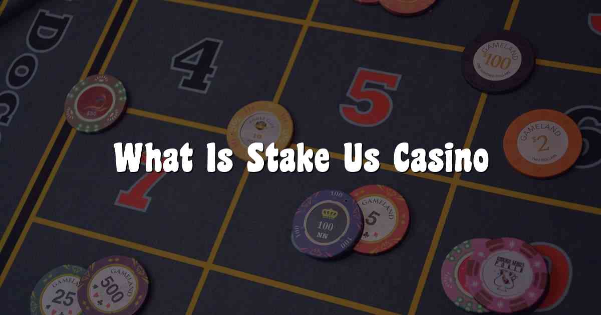 What Is Stake Us Casino