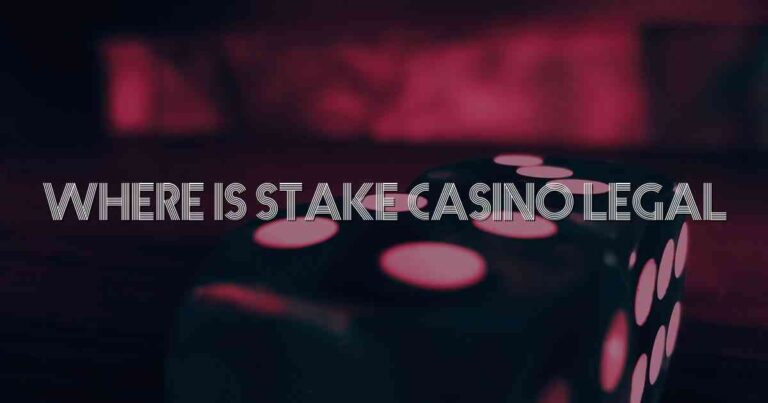Where Is Stake Casino Legal