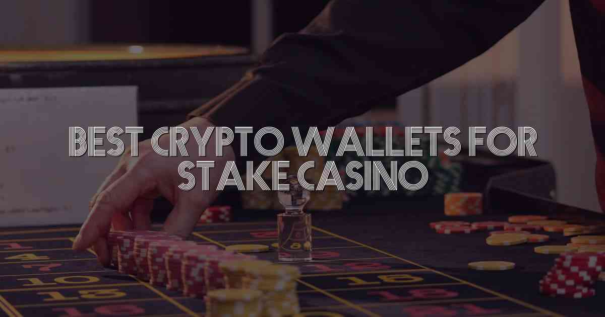 Best Crypto Wallets for Stake Casino